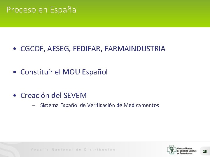 Proceso en España • CGCOF, AESEG, FEDIFAR, FARMAINDUSTRIA • Constituir el MOU Español •