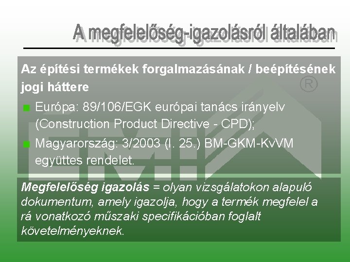 Az építési termékek forgalmazásának / beépítésének jogi háttere Európa: 89/106/EGK európai tanács irányelv (Construction