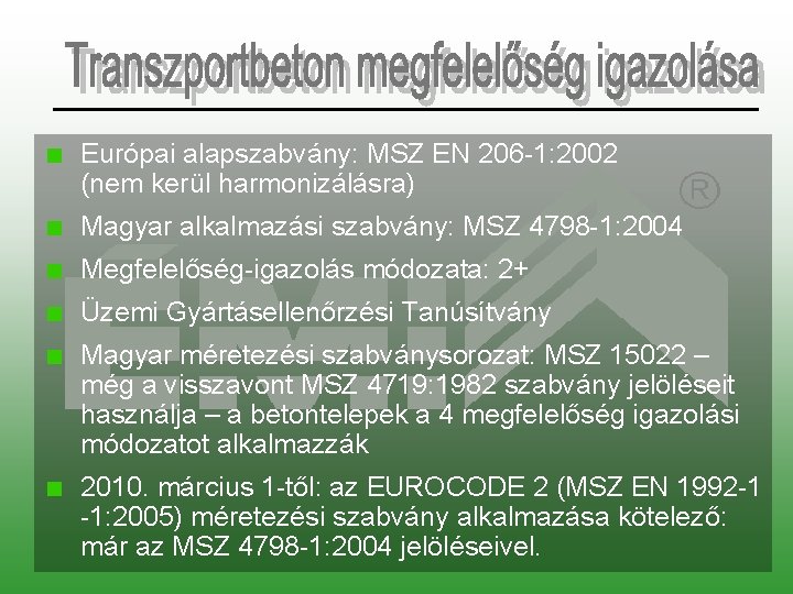 Európai alapszabvány: MSZ EN 206 -1: 2002 (nem kerül harmonizálásra) Magyar alkalmazási szabvány: MSZ