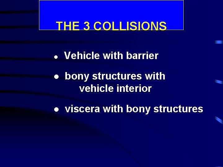 THE 3 COLLISIONS l Vehicle with barrier l bony structures with vehicle interior l