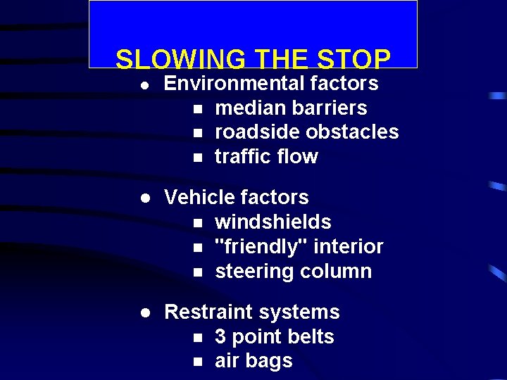 SLOWING THE STOP l Environmental factors median barriers roadside obstacles traffic flow l Vehicle