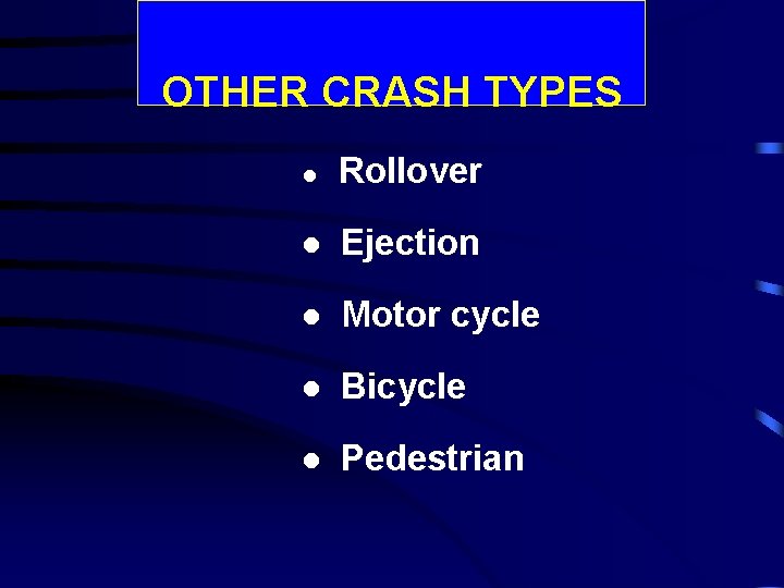 OTHER CRASH TYPES l Rollover l Ejection l Motor cycle l Bicycle l Pedestrian