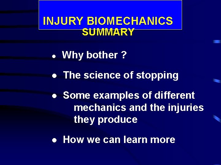 INJURY BIOMECHANICS SUMMARY l Why bother ? l The science of stopping l Some