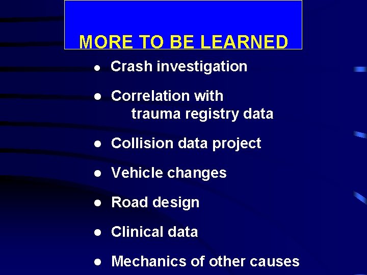 MORE TO BE LEARNED l Crash investigation l Correlation with trauma registry data l