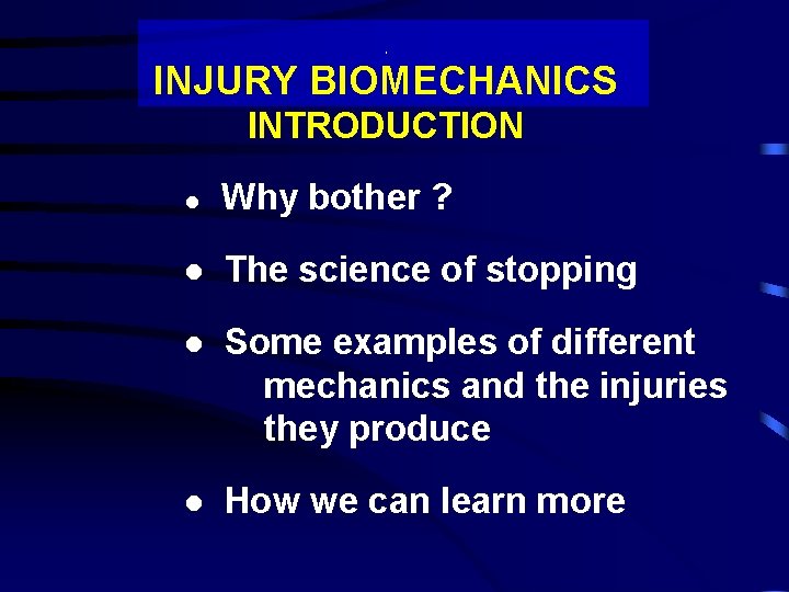 INJURY BIOMECHANICS INTRODUCTION l Why bother ? l The science of stopping l Some