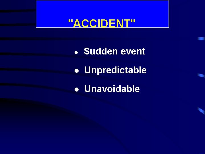 "ACCIDENT" l Sudden event l Unpredictable l Unavoidable 