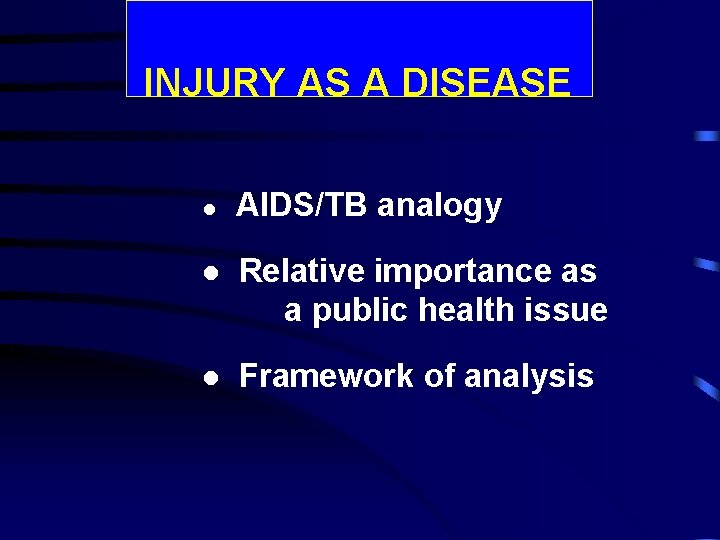 INJURY AS A DISEASE l AIDS/TB analogy l Relative importance as a public health