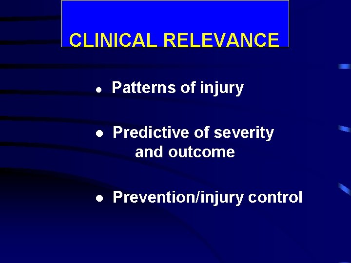 CLINICAL RELEVANCE l Patterns of injury l Predictive of severity and outcome l Prevention/injury