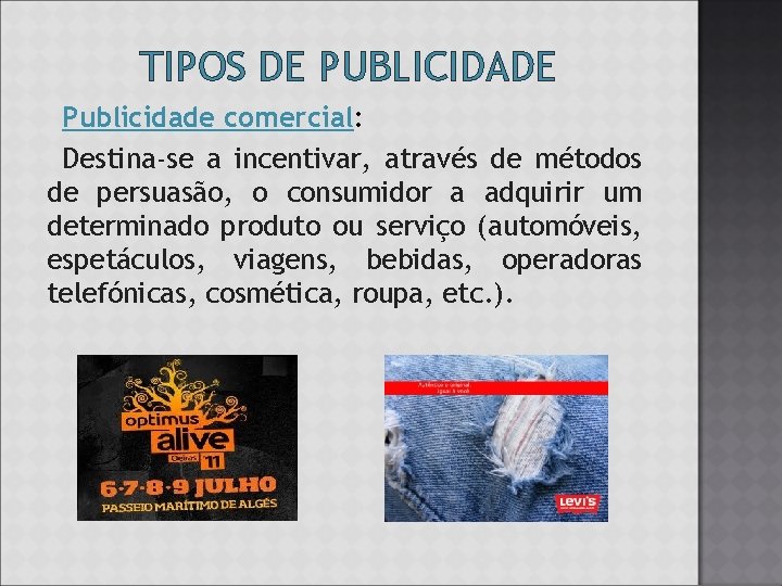 TIPOS DE PUBLICIDADE Publicidade comercial: Destina-se a incentivar, através de métodos de persuasão, o