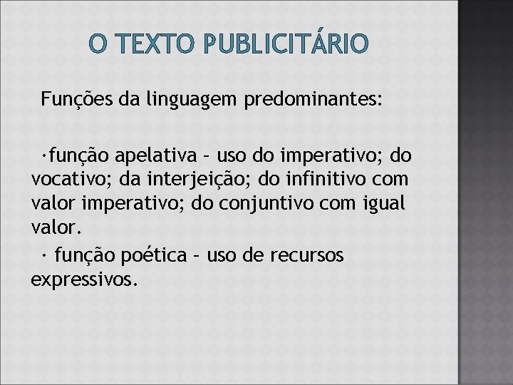 O TEXTO PUBLICITÁRIO Funções da linguagem predominantes: ∙função apelativa – uso do imperativo; do