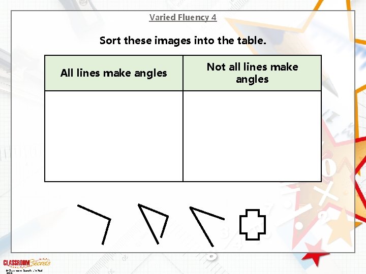 Varied Fluency 4 Sort these images into the table. All lines make angles ©