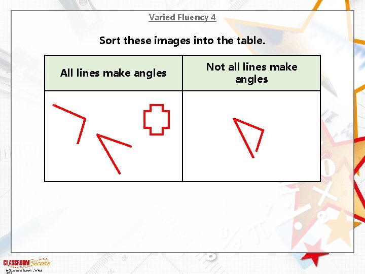 Varied Fluency 4 Sort these images into the table. All lines make angles ©