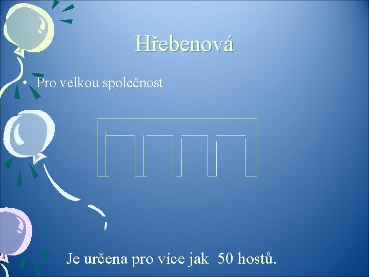 Hřebenová • Pro velkou společnost Je určena pro více jak 50 hostů. 