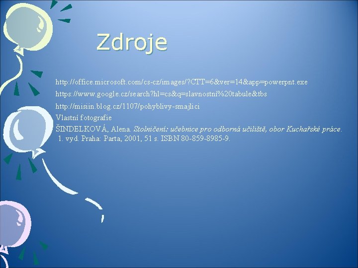 Zdroje http: //office. microsoft. com/cs-cz/images/? CTT=6&ver=14&app=powerpnt. exe https: //www. google. cz/search? hl=cs&q=slavnostní%20 tabule&tbs http: