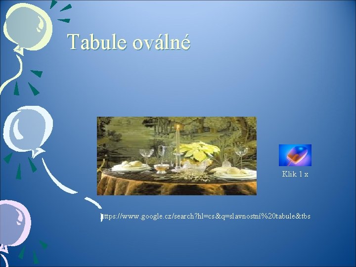 Tabule oválné Klik 1 x https: //www. google. cz/search? hl=cs&q=slavnostní%20 tabule&tbs 