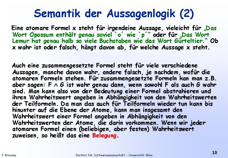 Semantik der Aussagenlogik (2) Eine atomare Formel x steht für irgendeine Aussage, vieleicht für