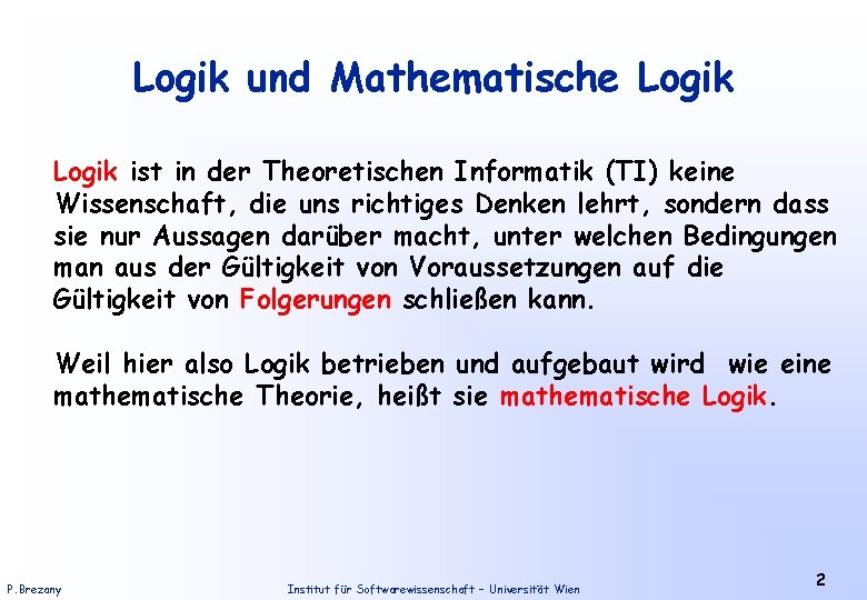 Logik und Mathematische Logik ist in der Theoretischen Informatik (TI) keine Wissenschaft, die uns