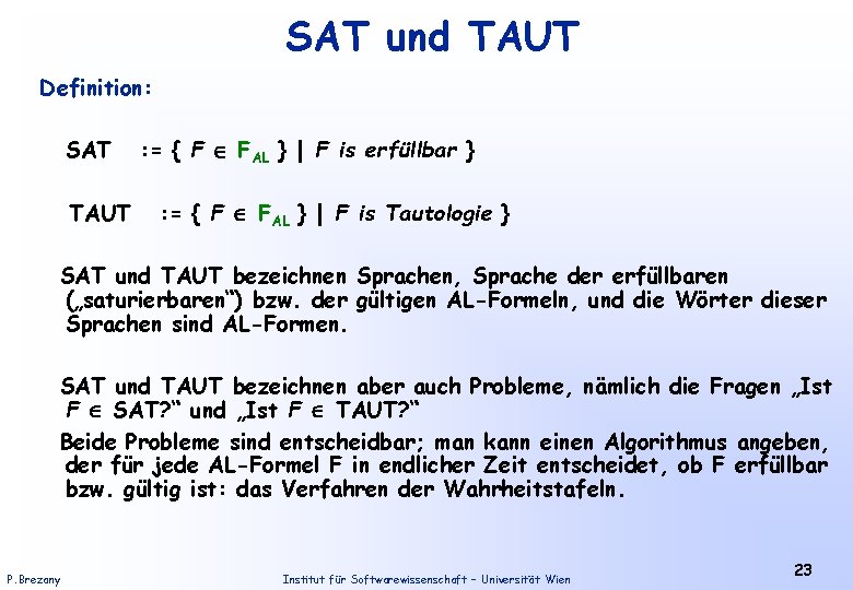 SAT und TAUT Definition: SAT TAUT : = { F FAL } | F