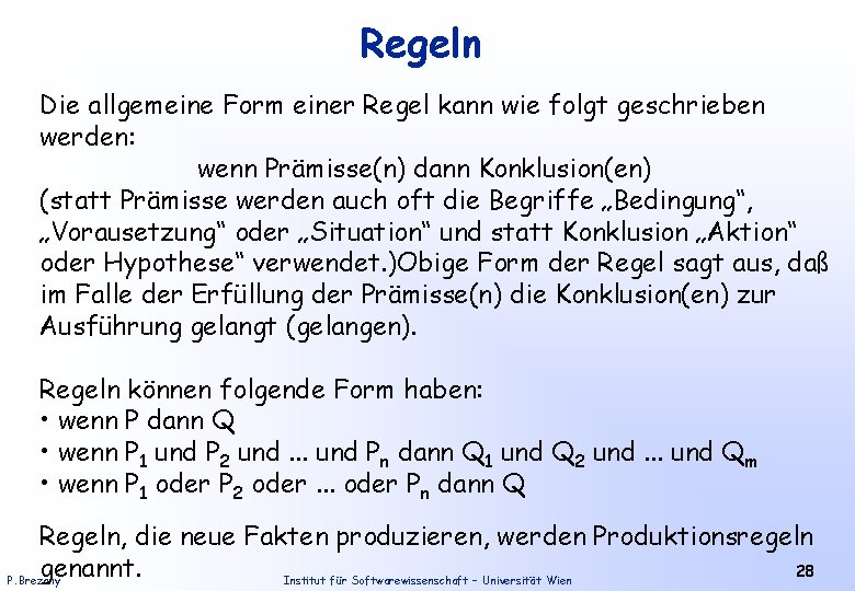 Regeln Die allgemeine Form einer Regel kann wie folgt geschrieben werden: wenn Prämisse(n) dann