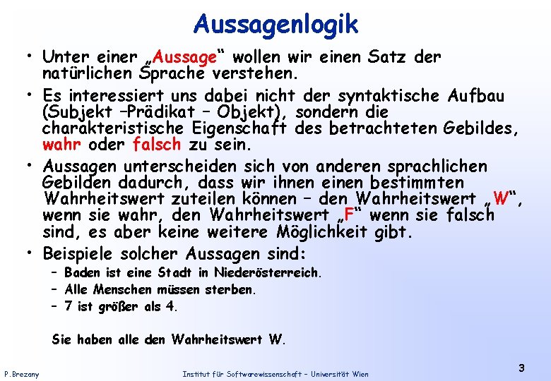 Aussagenlogik • Unter einer „Aussage“ wollen wir einen Satz der natürlichen Sprache verstehen. •