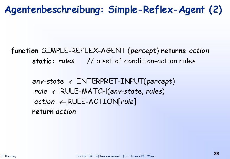 Agentenbeschreibung: Simple-Reflex-Agent (2) function SIMPLE-REFLEX-AGENT (percept) returns action static: rules // a set of