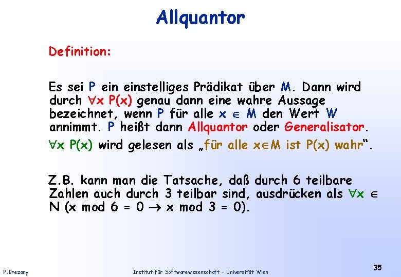 Allquantor Definition: Es sei P einstelliges Prädikat über M. Dann wird durch x P(x)