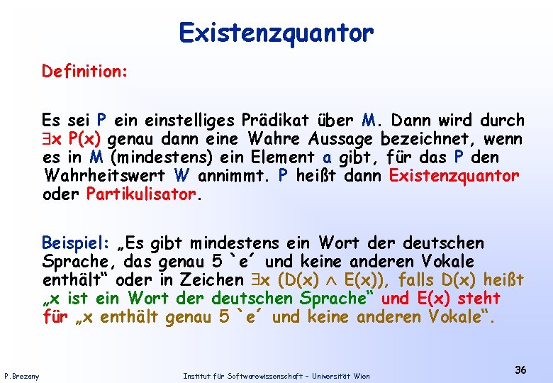 Existenzquantor Definition: Es sei P einstelliges Prädikat über M. Dann wird durch x P(x)