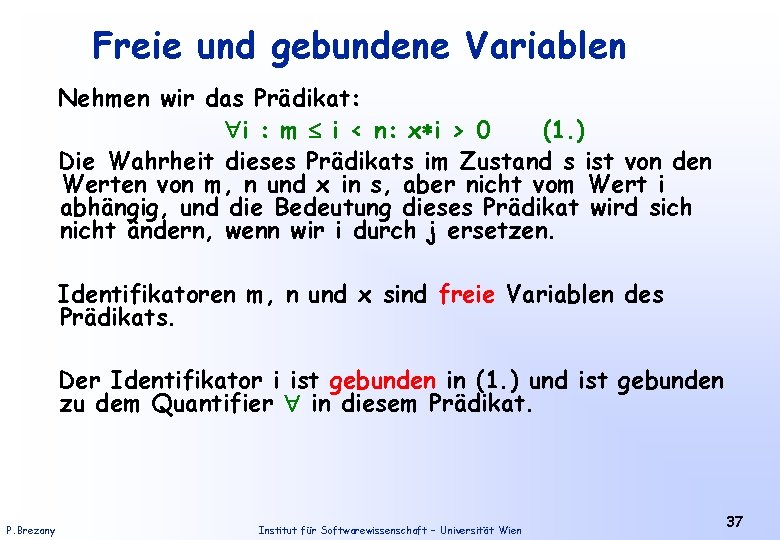 Freie und gebundene Variablen Nehmen wir das Prädikat: i : m i < n: