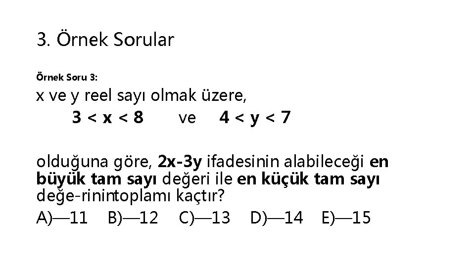 3. Örnek Sorular Örnek Soru 3: x ve y reel sayı olmak üzere, 3<x<8