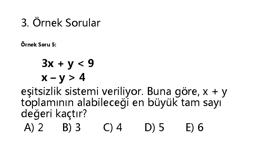3. Örnek Sorular Örnek Soru 5: 3 x + y < 9 x–y>4 eşitsizlik
