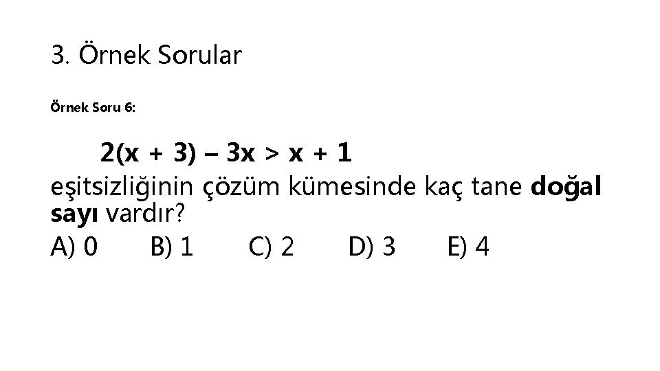 3. Örnek Sorular Örnek Soru 6: 2(x + 3) – 3 x > x