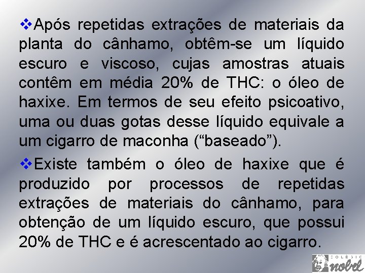 v. Após repetidas extrações de materiais da planta do cânhamo, obtêm-se um líquido escuro