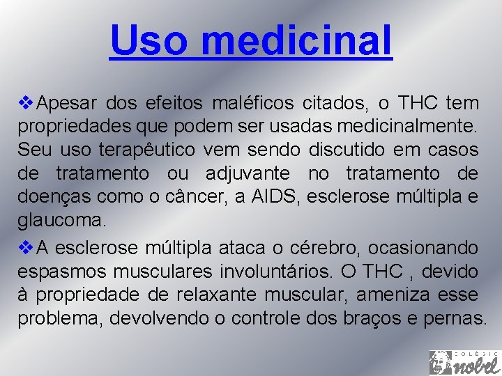 Uso medicinal v. Apesar dos efeitos maléficos citados, o THC tem propriedades que podem
