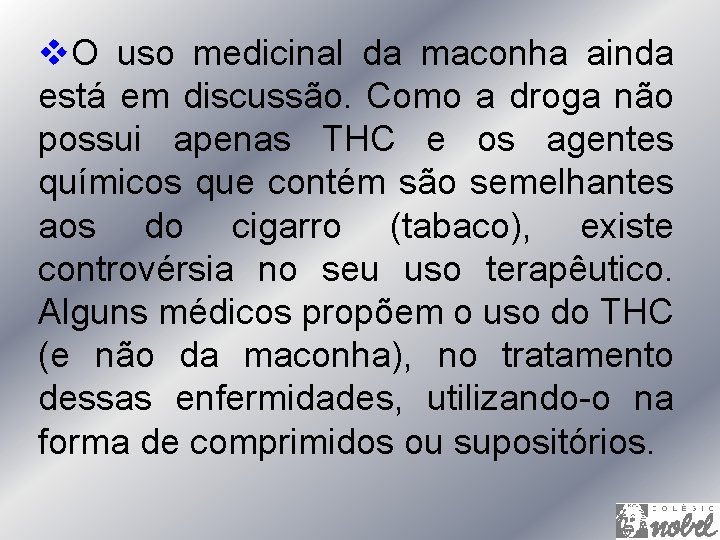 v. O uso medicinal da maconha ainda está em discussão. Como a droga não