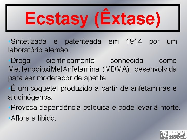 Ecstasy (Êxtase) • Sintetizada e patenteada em 1914 por um laboratório alemão. • Droga