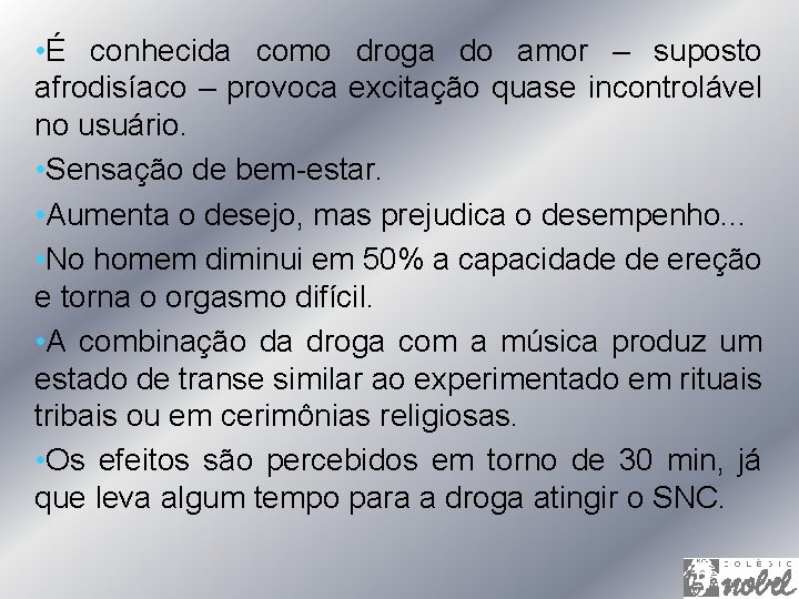  • É conhecida como droga do amor – suposto afrodisíaco – provoca excitação