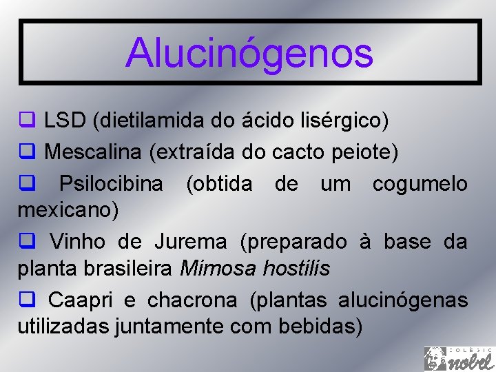 Alucinógenos q LSD (dietilamida do ácido lisérgico) q Mescalina (extraída do cacto peiote) q