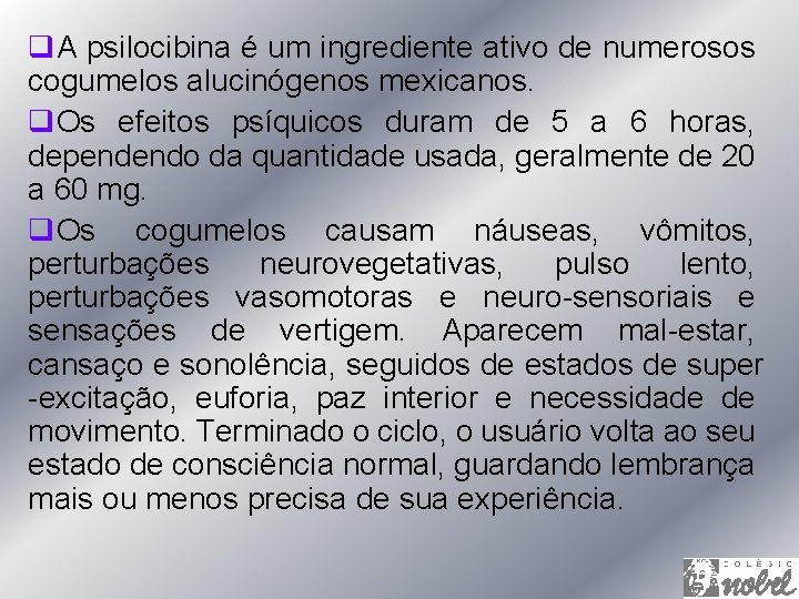 q. A psilocibina é um ingrediente ativo de numerosos cogumelos alucinógenos mexicanos. q. Os