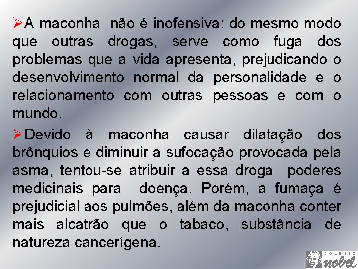 ØA maconha não é inofensiva: do mesmo modo que outras drogas, serve como fuga