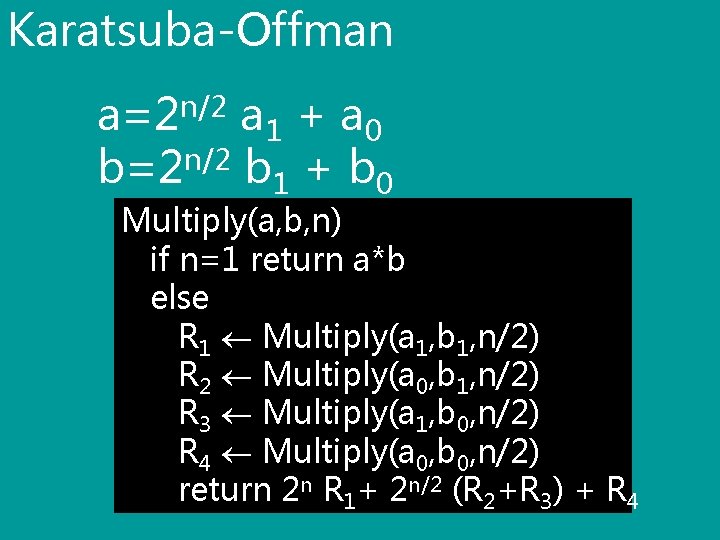 Karatsuba-Offman a=2 n/2 a 1 + a 0 b=2 n/2 b 1 + b