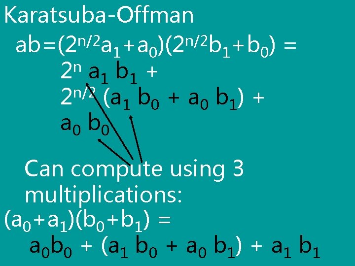 Karatsuba-Offman ab=(2 n/2 a 1+a 0)(2 n/2 b 1+b 0) = 2 n a
