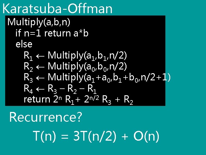 Karatsuba-Offman Multiply(a, b, n) if n=1 return a*b else R 1 Multiply(a 1, b
