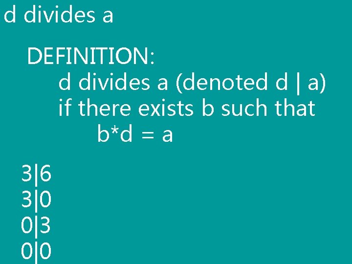 d divides a DEFINITION: d divides a (denoted d | a) if there exists