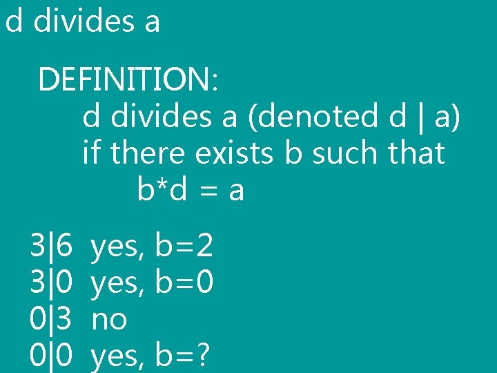 d divides a DEFINITION: d divides a (denoted d | a) if there exists