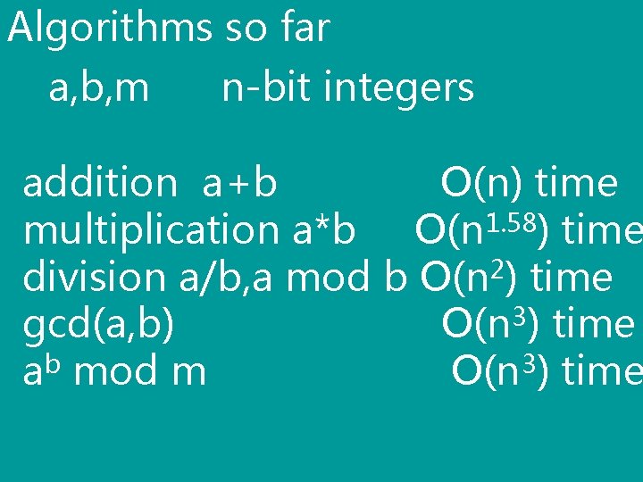 Algorithms so far a, b, m n-bit integers addition a+b O(n) time 1. 58