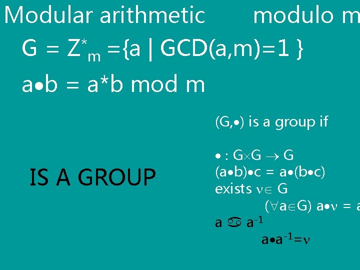 Modular arithmetic modulo m G = Z*m ={a | GCD(a, m)=1 } a b