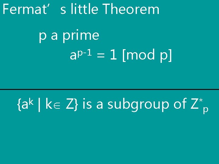 Fermat’s little Theorem p a prime ap-1 = 1 [mod p] {ak | k