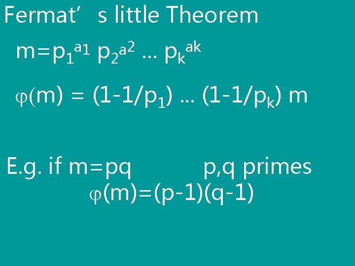 Fermat’s little Theorem m=p 1 a 1 p 2 a 2. . . pkak