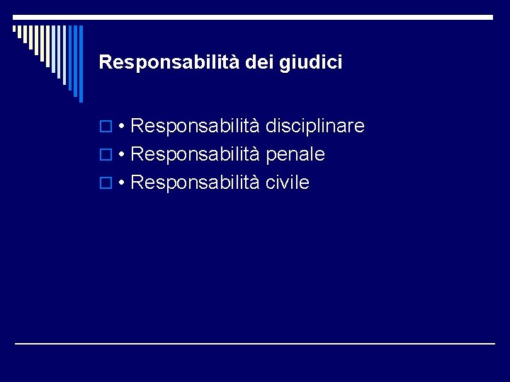 Responsabilità dei giudici o • Responsabilità disciplinare o • Responsabilità penale o • Responsabilità