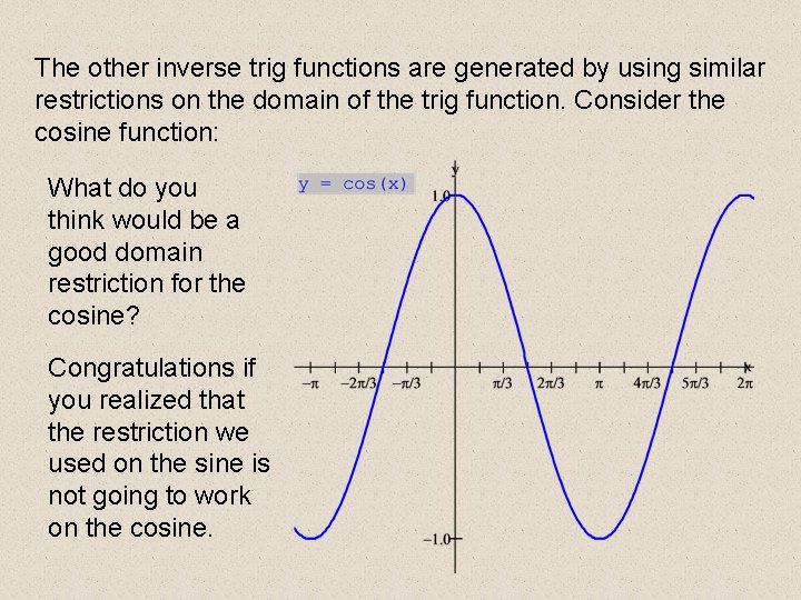 The other inverse trig functions are generated by using similar restrictions on the domain The other inverse trig functions are generated by using similar restrictions on the domain